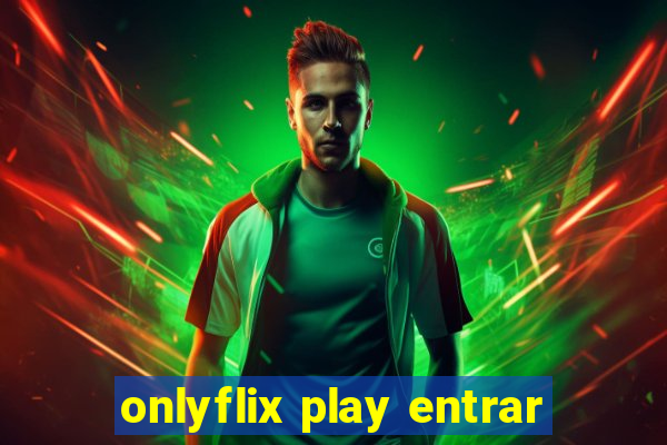 onlyflix play entrar